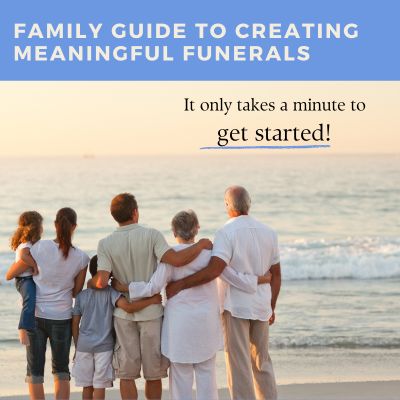 Family Guide To Creating Meaningful Funerals